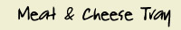 meat & cheese tray